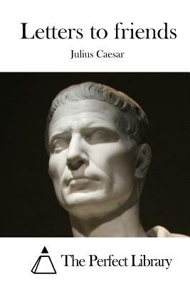 Letters to friends by Julius Caesar