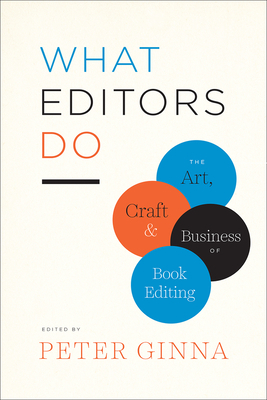 What Editors Do: The Art, Craft, and Business of Book Editing by 