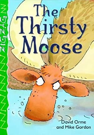 The Thirsty Moose by Mike Gordon, David Orme