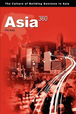 Asia360: The Culture of Building Businesses in Asia by Phil Kelly