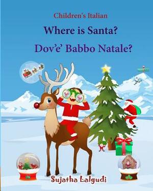 Children's Italian: Where is Santa. Dov e Babbo Natale: Children's Picture book English-Italian (Bilingual Edition) (Italian Edition), Ita by Sujatha Lalgudi