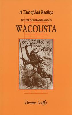 A Tale of Sad Reality: John Richardson's Wacousta by Dennis Duffy