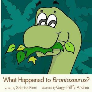 What Happened to Brontosaurus? by Sabrina Ricci