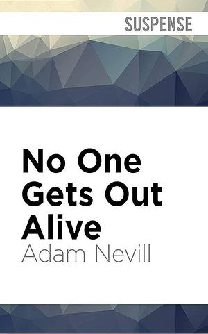 No One Gets Out Alive by Adam L.G. Nevill