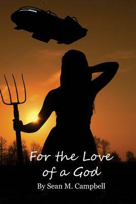 For the Love of a God by Sean M. Campbell