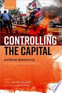 Controlling the Capital: Political Dominance in the Urbanizing World by Tom Goodfellow, David Jackman