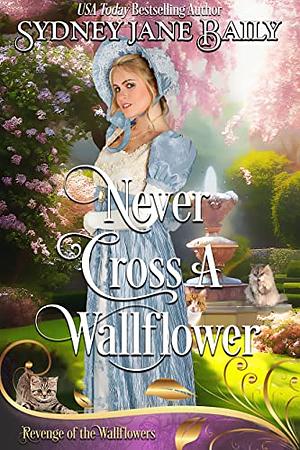 Never Cross A Wallflower  by Sydney Jane Baily