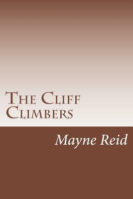 The Cliff Climbers by Mayne Reid