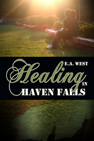 Healing in Haven Falls by E.A. West