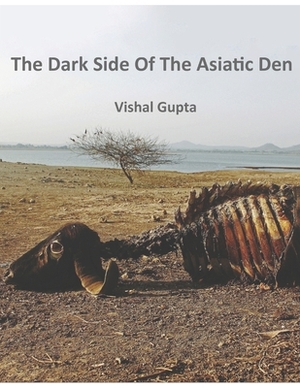 The Dark Side of the Asiatic Den by Vishal Gupta
