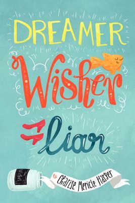 Dreamer, Wisher, Liar by Charise Mericle Harper