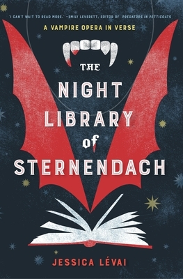 The Night Library of Sternendach: A Vampire Opera in Verse by Jessica Lévai