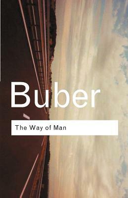 The Way of Man: According to the Teachings of Hasidism by Martin Buber