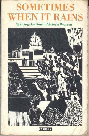 Sometimes When It Rains: Writings by South African Women by Bongiwe Dhlomo, Ann Oosthuizen