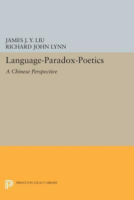 Language-Paradox-Poetics: A Chinese Perspective by James J. y. Liu