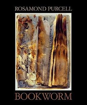 Bookworm: The Art of Rosamond Purcell by Sven Birkerts, Rosamond Wolff Purcell