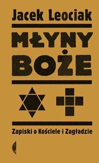 Młyny boże. Zapiski o Kościele i Zagładzie by Jacek Leociak