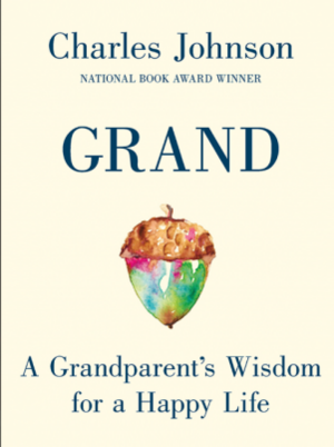 Grand: A Grandparent's Wisdom for a Happy Life by Charles Johnson