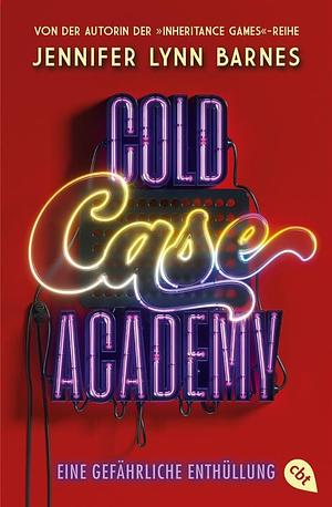 Cold Case Academy - Eine gefährliche Enthüllung by Jennifer Lynn Barnes