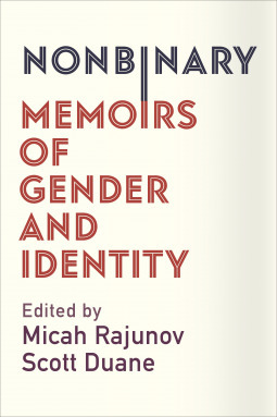 Nonbinary: Memoirs of Gender and Identity by A. Scott Duane, Micah Rajunov