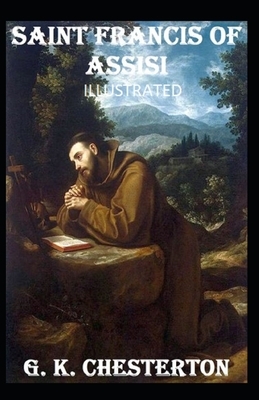 Saint Francis of Assisi Illustrated by G.K. Chesterton