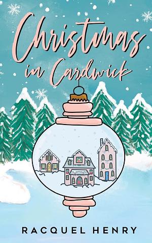 Christmas in Cardwick: A Sweet Holiday Romance by Racquel Henry