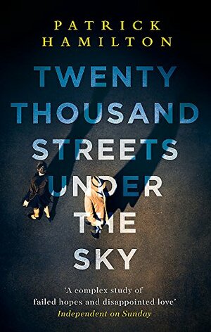 Twenty Thousand Streets Under the Sky by Patrick Hamilton