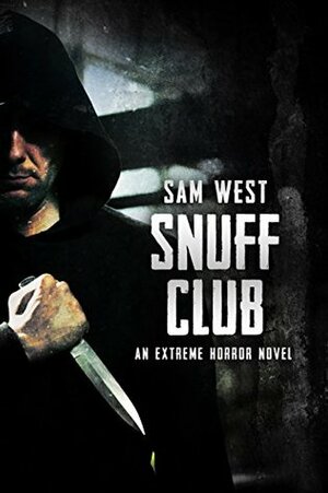 Snuff Club: An Extreme Horror Novel by Sam West