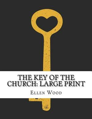 The Key of the Church: Large Print by Ellen Wood