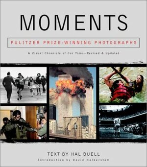 Moments: Pulitzer Prize-Winning Photographs: A Visual Chronicle of Our Time by Hal Buell
