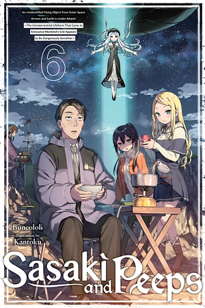 Sasaki and Peeps, Vol. 6 (Light Novel): An Unidentified Flying Object from Outer Space Arrives and Earth Is Under Attack! the Extraterrestrial Lifeform That Came to Announce Mankind's End Appears to Be Dangerously Sensitive by Buncololi