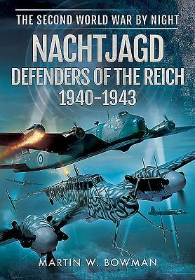 Nachtjagd, Defenders of the Reich 1940 - 1943 by Martin W. Bowman