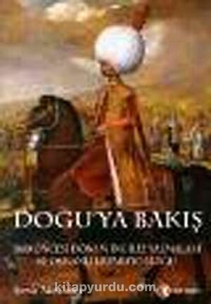 Doğu'ya Bakış: 1800 Öncesi Dönem İngiliz Yazmaları ve Osmanlı İmparatorluğu by Gerald MacLean