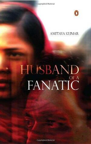 Husband Of A Fanatic by Amitava Kumar