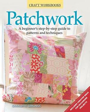 Patchwork: A Beginner's Step-By-Step Guide to Patterns and Techniques by Charlotte Gerlings