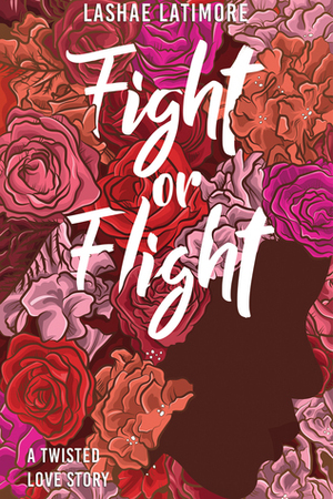 Fight or Flight: A Twisted Love Story by Lashae Latimore