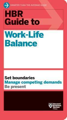 HBR Guide to Work-Life Balance by Harvard Business Review