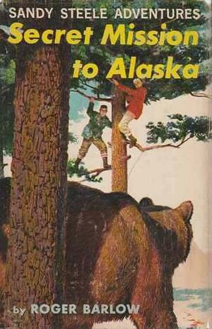 Secret Mission to Alaska by Roger Barlow