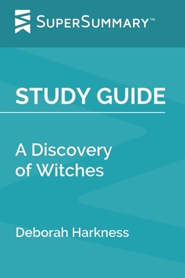 Study Guide: A Discovery of Witches by Deborah Harkness (SuperSummary) by SuperSummary