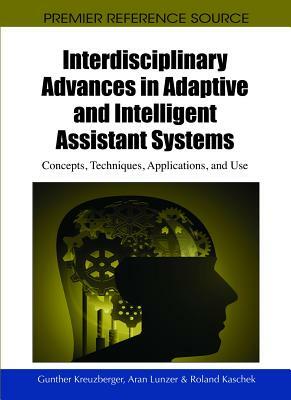 Interdisciplinary Advances in Adaptive and Intelligent Assistant Systems: Concepts, Techniques, Applications, and Use by 