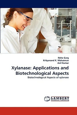 Xylanase: Applications and Biotechnological Aspects by Anil Kumar, Krityanand K. Mahatman, Neha Garg