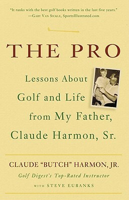 The Pro: Lesson from My Father about Golf and Life by Butch Harmon