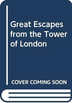 Great Escapes from the Tower of London by Shelagh Abbott, Geoffrey Abbott