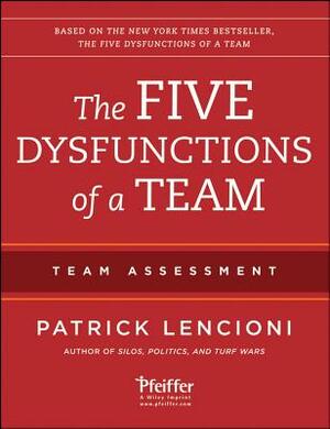 The Five Dysfunctions of a Team: Team Assessment by Patrick Lencioni