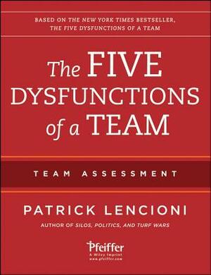 The Five Dysfunctions of a Team: Team Assessment by Patrick Lencioni
