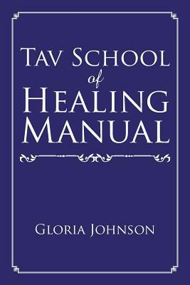 Tav School of Healing Manual by Gloria Johnson