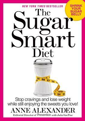 The Sugar Smart Diet: Stop Cravings and Lose Weight While Still Enjoying the Sweets You Love! by Julia Vantine, Anne Alexander