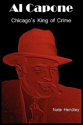 Al Capone: Chicago's King of Crime by Nate Hendley