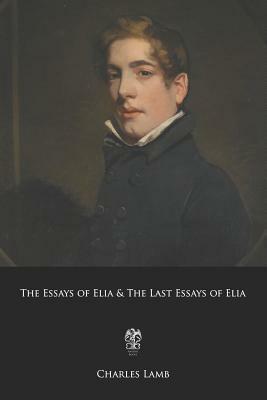 The Essays of Elia & the Last Essays of Elia by Charles Lamb