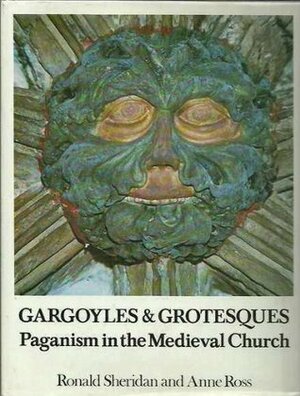Gargoyles and grotesques: Paganism in the medieval church by Ronald Sheridan